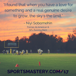 I found that when you have a love for something and a real genuine desire to grow, the sky's the limit. - Niyi Sobomehin
