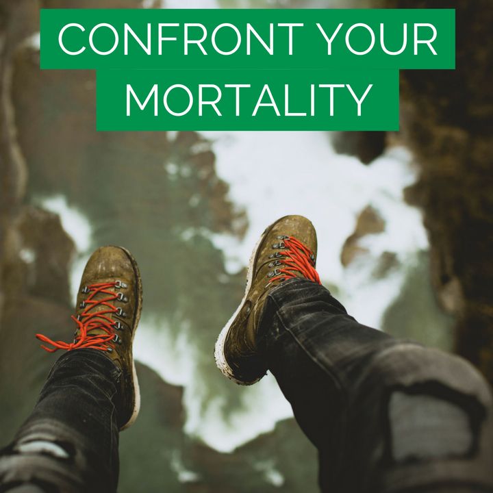 confront your mortality