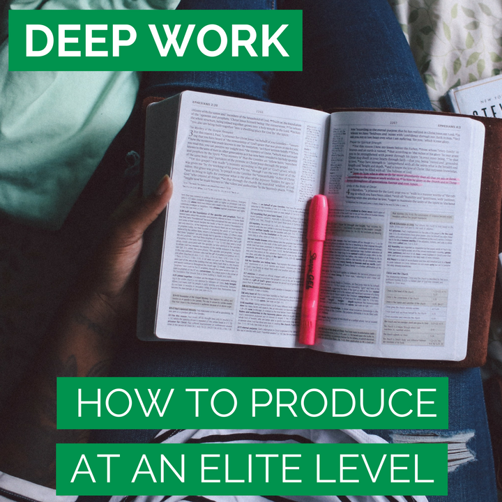 DEEP WORK - How To Produce At An Elite Level